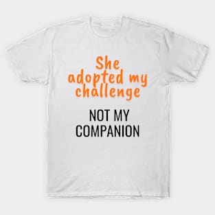 She adopted my challenge, not my companion T-Shirt